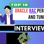 Top 10 Oracle RAC Performance and Tuning Interview Questions