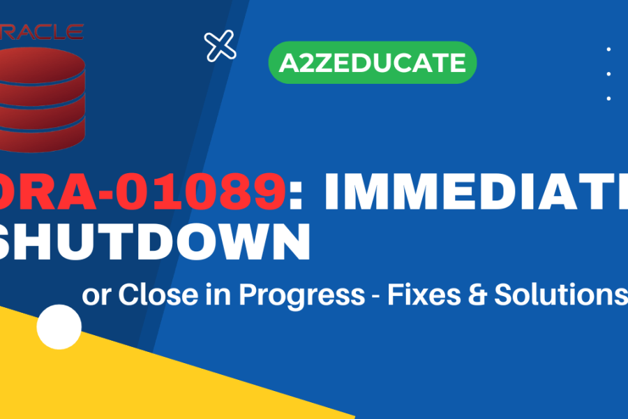 ORA-01089: Immediate Shutdown or Close in Progress – Fixes & Solutions