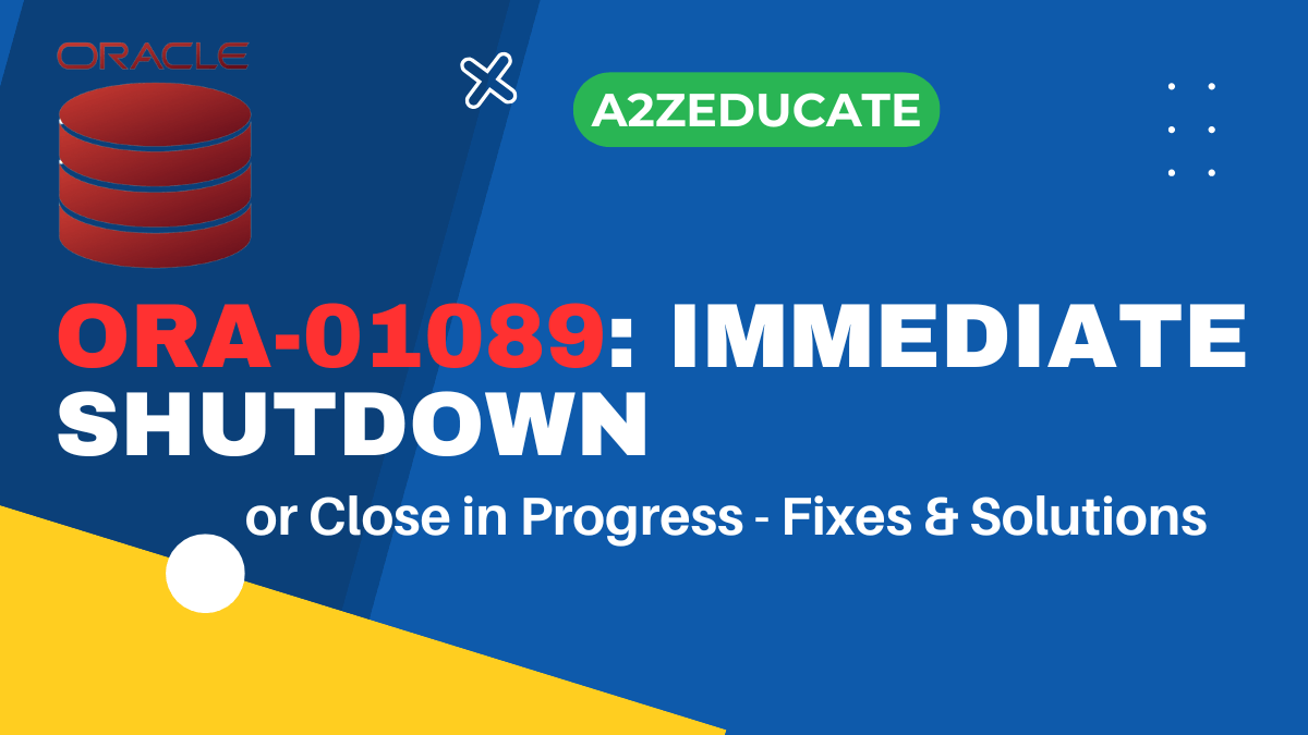 ORA-01089: Immediate Shutdown or Close in Progress – Fixes & Solutions