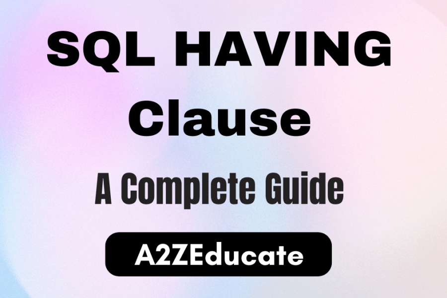 SQL HAVING Clause: The Guide to Filtering Grouped Data