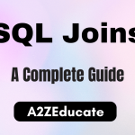 SQL Joins: A Complete Guide to Mastering Database Queries