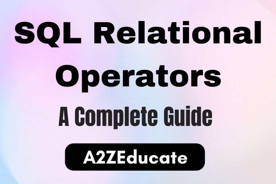 SQL Relational Operators: A Complete Guide